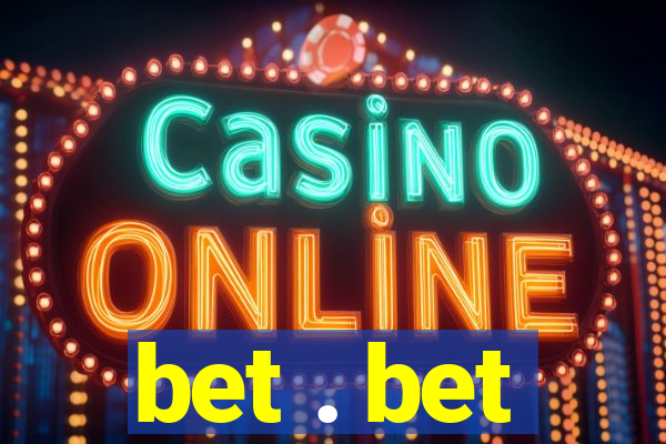 bet . bet